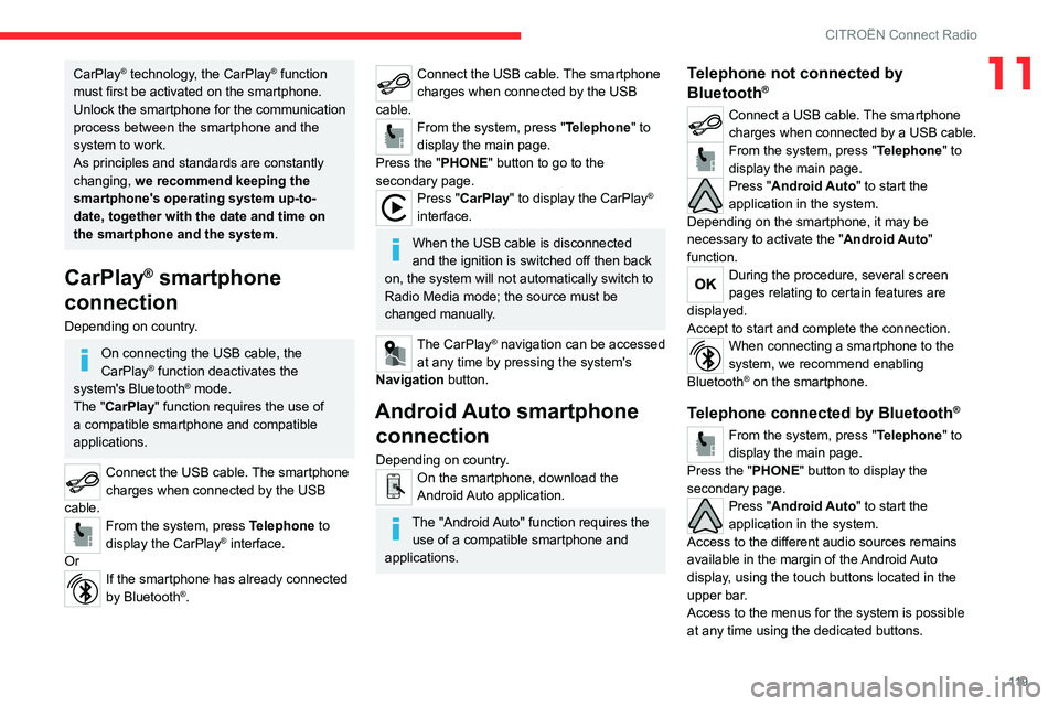 CITROEN C-ELYSÉE 2021 Owners Manual 11 9
CITROËN Connect Radio
11CarPlay® technology, the CarPlay® function
must first be activated on the smartphone.
Unlock the smartphone for the communication
process between the smartphone and t CITROEN C-ELYSÉE 2021 Owners Manual 11 9
CITROËN Connect Radio
11CarPlay® technology, the CarPlay® function
must first be activated on the smartphone.
Unlock the smartphone for the communication
process between the smartphone and t