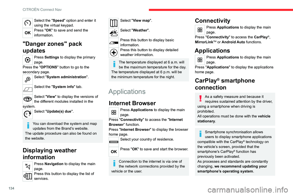 CITROEN C-ELYSÉE 2021 Owners Manual 134
CITROËN Connect Nav
Select the "Speed" option and enter it
using the virtual keypad.
Press "OK" to save and send the
information.
"Danger zones" pack
updates
Press Sett CITROEN C-ELYSÉE 2021 Owners Manual 134
CITROËN Connect Nav
Select the "Speed" option and enter it
using the virtual keypad.
Press "OK" to save and send the
information.
"Danger zones" pack
updates
Press Sett