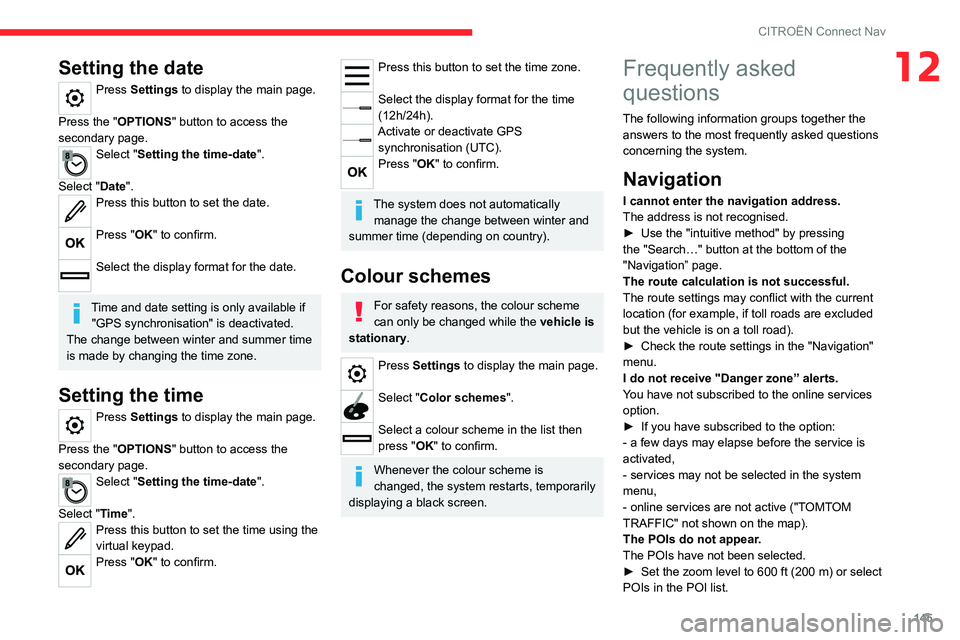 CITROEN C-ELYSÉE 2021 Owners Manual 145
CITROËN Connect Nav
12Setting the date
Press Settings to display the main page.
Press the "OPTIONS " button to access the
secondary page.
Select "Setting the time-date".
Select CITROEN C-ELYSÉE 2021 Owners Manual 145
CITROËN Connect Nav
12Setting the date
Press Settings to display the main page.
Press the "OPTIONS " button to access the
secondary page.
Select "Setting the time-date".
Select