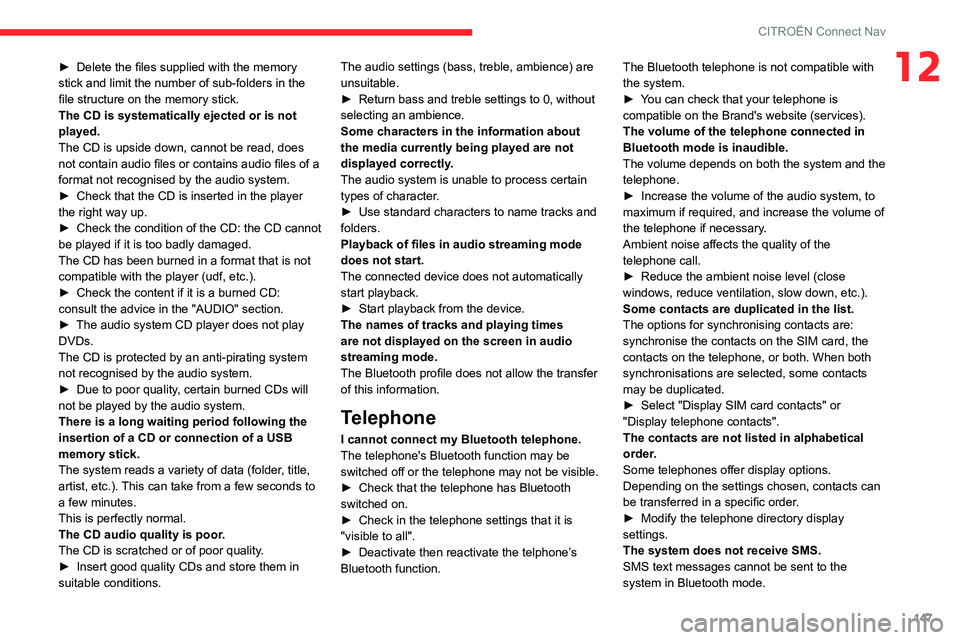 CITROEN C-ELYSÉE 2021 Owners Manual 147
CITROËN Connect Nav
12► Delete the files supplied with the memory
stick and limit the number of sub-folders in the
file structure on the memory stick.
The CD is systematically ejected or is n CITROEN C-ELYSÉE 2021 Owners Manual 147
CITROËN Connect Nav
12► Delete the files supplied with the memory
stick and limit the number of sub-folders in the
file structure on the memory stick.
The CD is systematically ejected or is n