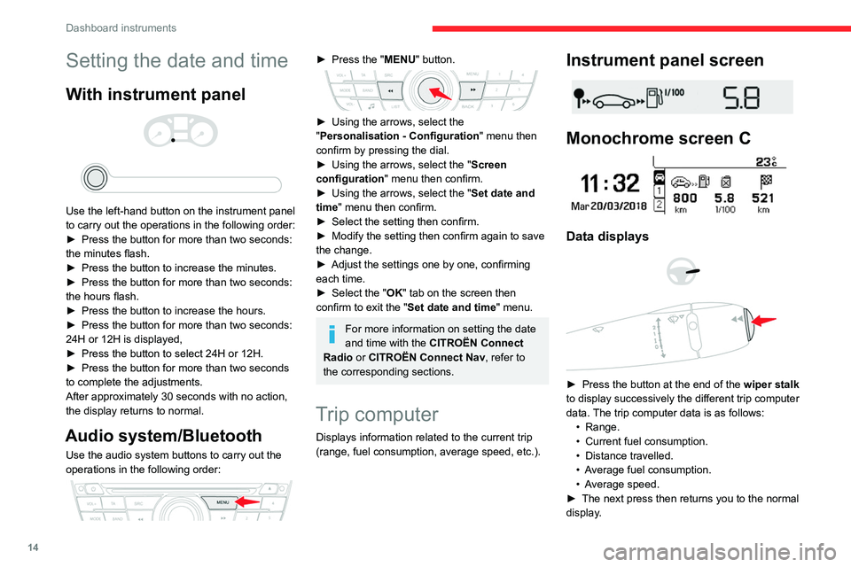 CITROEN C-ELYSÉE 2021 User Guide 14
Dashboard instruments
Setting the date and time
With instrument panel
Use the left-hand button on the instrument panel
to carry out the operations in the following order:
►
Press the bu CITROEN C-ELYSÉE 2021 User Guide 14
Dashboard instruments
Setting the date and time
With instrument panel
Use the left-hand button on the instrument panel
to carry out the operations in the following order:
►
Press the bu