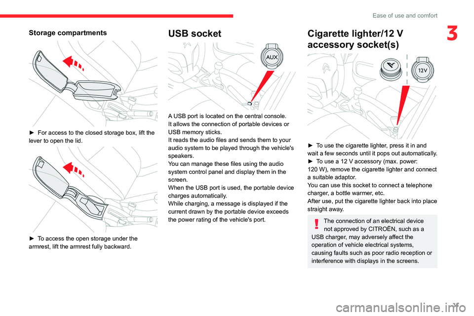 CITROEN C-ELYSÉE 2021 User Guide 31
Ease of use and comfort
3Storage compartments
► For access to the closed storage box, lift the
lever to open the lid.
► To access the open storage under the
armrest, lift the armrest f CITROEN C-ELYSÉE 2021 User Guide 31
Ease of use and comfort
3Storage compartments
► For access to the closed storage box, lift the
lever to open the lid.
► To access the open storage under the
armrest, lift the armrest f