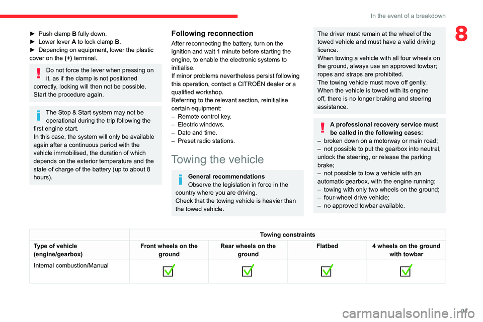 CITROEN C-ELYSÉE 2021 Owners Manual 95
In the event of a breakdown
8â–º Push clamp B fully down.
â–º Lower lever A to lock clamp B.
â–º
Depending on equipment, lower the plastic
cover on the
(+) terminal.
Do not force the lev CITROEN C-ELYSÉE 2021 Owners Manual 95
In the event of a breakdown
8â–º Push clamp B fully down.
â–º Lower lever A to lock clamp B.
â–º
Depending on equipment, lower the plastic
cover on the
(+) terminal.
Do not force the lev