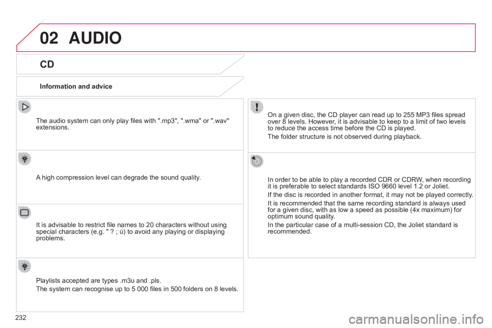 CITROEN C-ELYSÉE 2017 Manual PDF 02
232
C-elysee_en_Chap12b_RDE1_ed01-2016
AUDIO
CD
Information and adviceOn  a  given  disc,  the  CD  player  can  read  up  to  255  MP3  files  spread Â
over
 8  l CITROEN C-ELYSÉE 2017 Manual PDF 02
232
C-elysee_en_Chap12b_RDE1_ed01-2016
AUDIO
CD
Information and adviceOn  a  given  disc,  the  CD  player  can  read  up  to  255  MP3  files  spread Â
over
 8  l