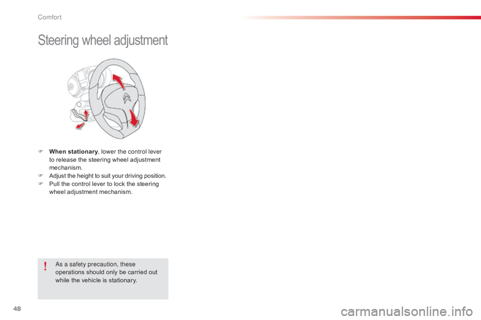 CITROEN C-ELYSÉE 2017  Owners Manual 48
C-elysee_en_Chap03_confort_ed01-2016
Steering wheel adjustment
F When stationary , lower the control lever 
to   release   the   steering   wheel   adjustment  
m

echanism.
F
 
A
 djust �