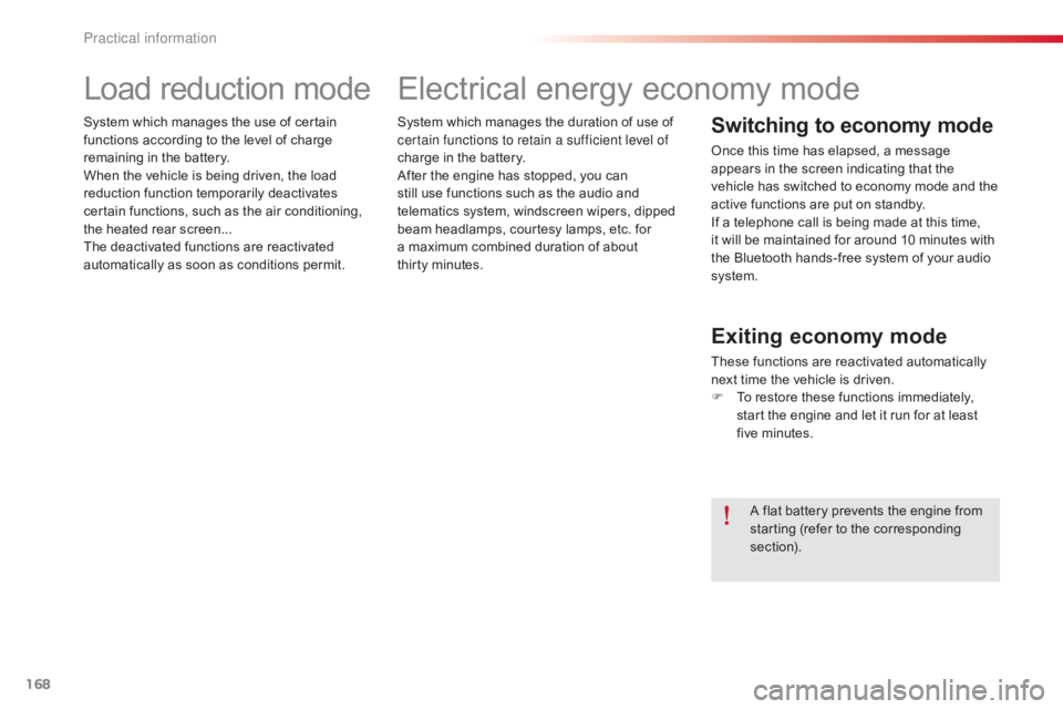CITROEN C-ELYSÉE 2016 User Guide 168
C-elysee_en_Chap09_info-pratiques_ed01-2016
System which manages the duration of use of certain functions to retain a sufficient level of
charge
in the battery.
After
the e CITROEN C-ELYSÉE 2016 User Guide 168
C-elysee_en_Chap09_info-pratiques_ed01-2016
System which manages the duration of use of certain functions to retain a sufficient level of
charge
in the battery.
After
the e