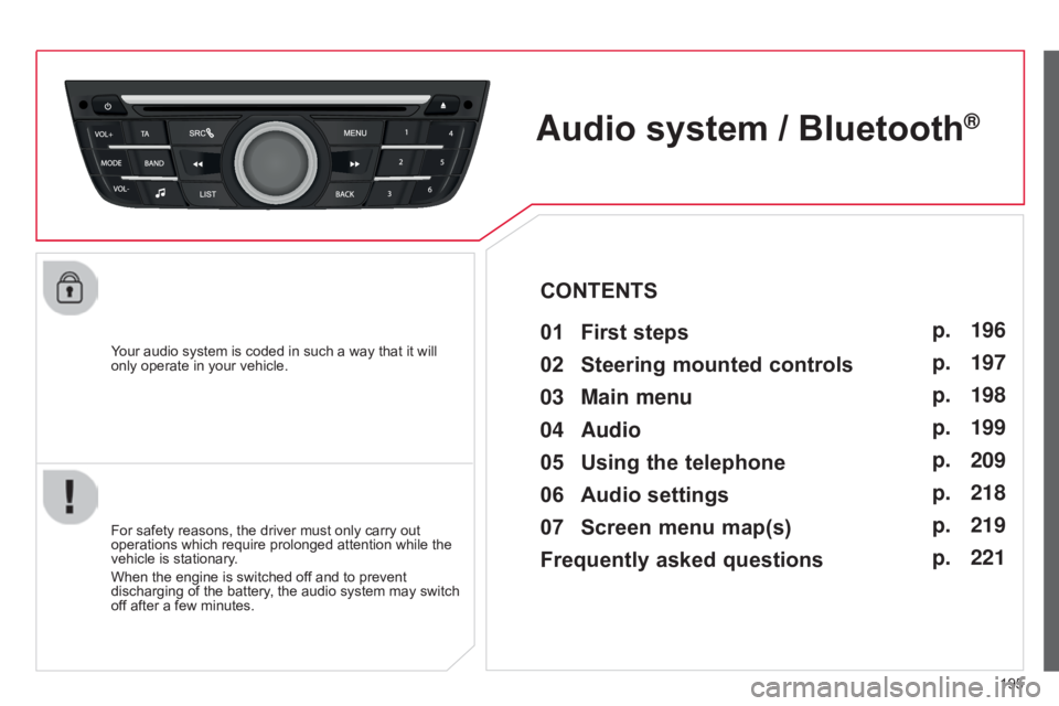 CITROEN C-ELYSÉE 2016  Owners Manual 195
C-elysee_en_Chap12a_RD5(RD45)_ed01-2016
Your audio system is coded in such a way that it will only  operate   in   your   vehicle.
Audio system / Bluetooth®
01 First steps 
For s
