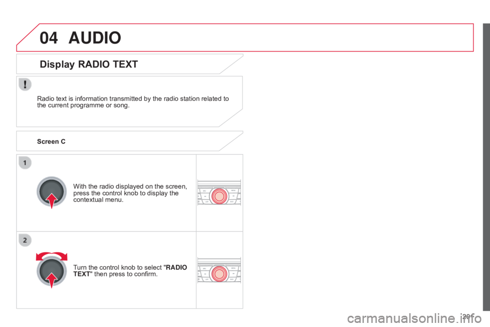 CITROEN C-ELYSÉE 2016 Service Manual 04
201
C-elysee_en_Chap12a_RD5(RD45)_ed01-2016
AUDIO
Radio text is information transmitted by the radio station related to the current programme or song.
With
the radio CITROEN C-ELYSÉE 2016 Service Manual 04
201
C-elysee_en_Chap12a_RD5(RD45)_ed01-2016
AUDIO
Radio text is information transmitted by the radio station related to the current programme or song.
With
the radio