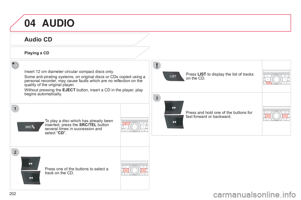 CITROEN C-ELYSÉE 2016 Owners Manual 04
202
C-elysee_en_Chap12a_RD5(RD45)_ed01-2016
AUDIO
Audio CD
Insert 12 cm diameter circular compact discs only.
Some  anti-pirating  systems,  on  original  discs  or  CDs  cop CITROEN C-ELYSÉE 2016 Owners Manual 04
202
C-elysee_en_Chap12a_RD5(RD45)_ed01-2016
AUDIO
Audio CD
Insert 12 cm diameter circular compact discs only.
Some  anti-pirating  systems,  on  original  discs  or  CDs  cop