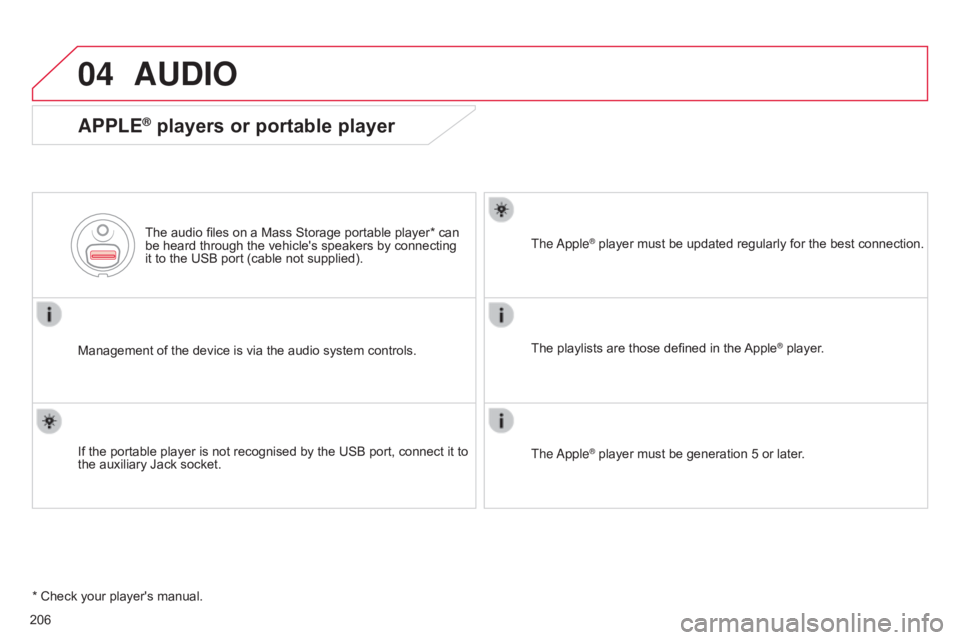 CITROEN C-ELYSÉE 2016 Owners Manual 04
206
C-elysee_en_Chap12a_RD5(RD45)_ed01-2016
AUDIO
APPLE® players or portable player
Management of the device is via the audio system controls.
The  audio  files  on  a  Mass  CITROEN C-ELYSÉE 2016 Owners Manual 04
206
C-elysee_en_Chap12a_RD5(RD45)_ed01-2016
AUDIO
APPLE® players or portable player
Management of the device is via the audio system controls.
The  audio  files  on  a  Mass Â