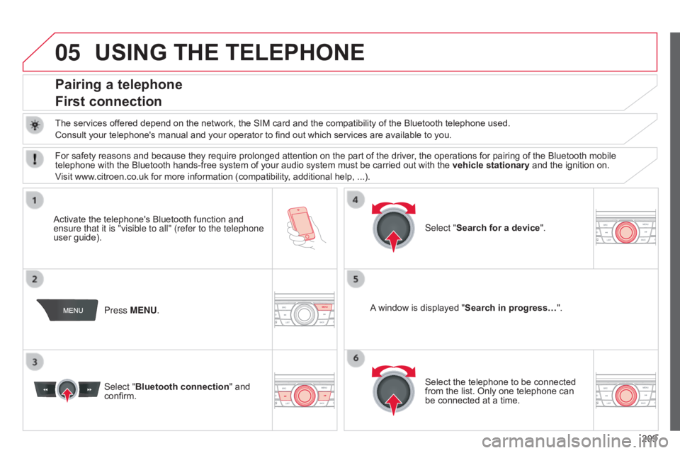 CITROEN C-ELYSÉE 2016 Workshop Manual 05
209
C-elysee_en_Chap12a_RD5(RD45)_ed01-2016
USING THE TELEPHONE
Pairing a telephone
First connection
The services offered depend on the network, the SIM card and the compatibility of CITROEN C-ELYSÉE 2016 Workshop Manual 05
209
C-elysee_en_Chap12a_RD5(RD45)_ed01-2016
USING THE TELEPHONE
Pairing a telephone
First connection
The services offered depend on the network, the SIM card and the compatibility of
