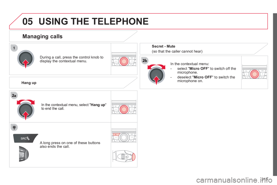 CITROEN C-ELYSÉE 2016 User Guide 05
215
C-elysee_en_Chap12a_RD5(RD45)_ed01-2016
USING THE TELEPHONE
During a call, press the control knob to display the  contextual  menu.
Hang up In
 the  contextual  menu:
-
Â
CITROEN C-ELYSÉE 2016 User Guide 05
215
C-elysee_en_Chap12a_RD5(RD45)_ed01-2016
USING THE TELEPHONE
During a call, press the control knob to display the  contextual  menu.
Hang up In
 the  contextual  menu:
-
Â