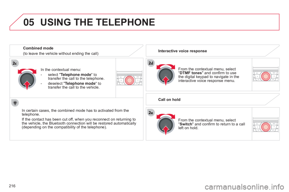 CITROEN C-ELYSÉE 2016 Service Manual 05
216
C-elysee_en_Chap12a_RD5(RD45)_ed01-2016
USING THE TELEPHONE
From the contextual menu, select "DTMF tones" and confirm to use
the
digital keypad to nav CITROEN C-ELYSÉE 2016 Service Manual 05
216
C-elysee_en_Chap12a_RD5(RD45)_ed01-2016
USING THE TELEPHONE
From the contextual menu, select "DTMF tones" and confirm to use
the
digital keypad to nav