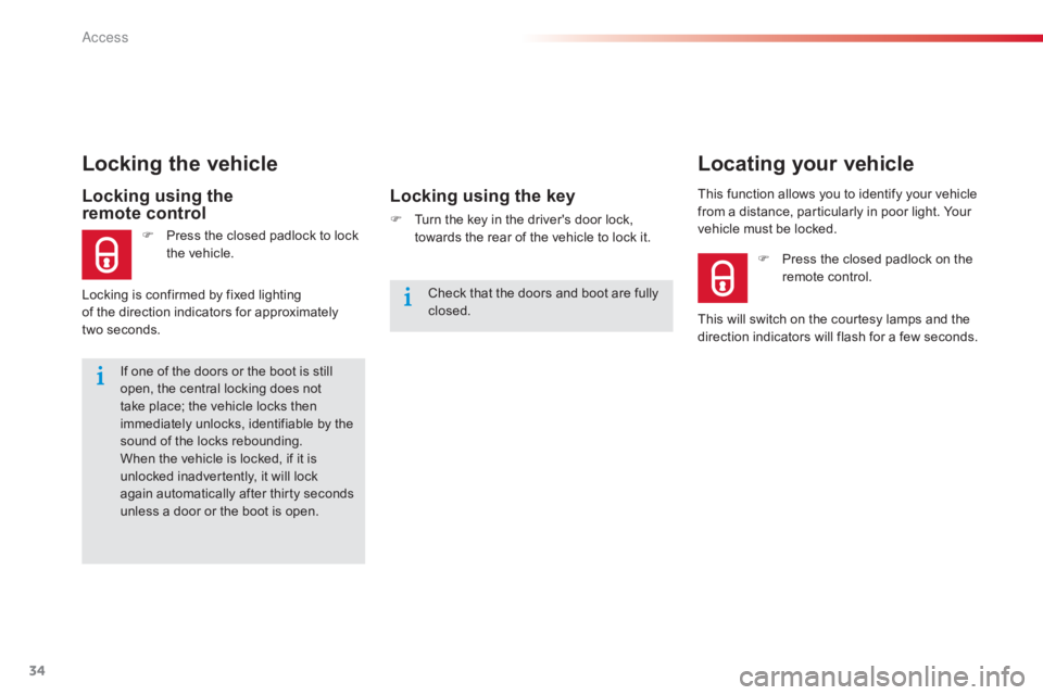 CITROEN C-ELYSÉE 2016 Owners Manual 34
C-elysee_en_Chap02_ouvertures_ed01-2016
If one of the doors or the boot is still open, the central locking does not
t
ake place; the vehicle locks then CITROEN C-ELYSÉE 2016 Owners Manual 34
C-elysee_en_Chap02_ouvertures_ed01-2016
If one of the doors or the boot is still open, the central locking does not
t
ake place; the vehicle locks then