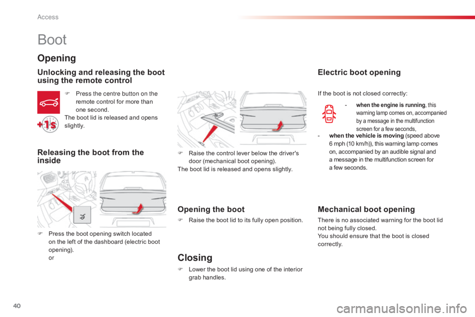 CITROEN C-ELYSÉE 2016 Owners Manual 40
C-elysee_en_Chap02_ouvertures_ed01-2016
Boot
Opening
Unlocking and releasing the boot
using the remote control
F Press the centre button on the remote control for more than
on
e s CITROEN C-ELYSÉE 2016 Owners Manual 40
C-elysee_en_Chap02_ouvertures_ed01-2016
Boot
Opening
Unlocking and releasing the boot
using the remote control
F Press the centre button on the remote control for more than
on
e s