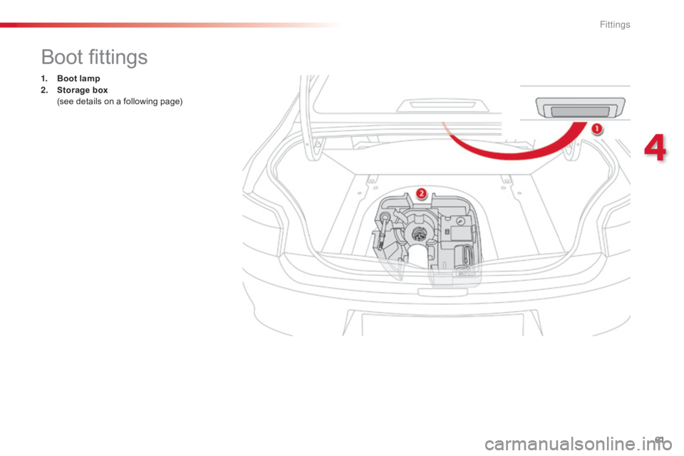 CITROEN C-ELYSÉE 2016 Repair Manual 61
C-elysee_en_Chap04_amenagements_ed01-2016
Boot fittings
1. Boot lamp
2. Storage box
 (
see  details  on  a  following  page)
4
Fittings CITROEN C-ELYSÉE 2016 Repair Manual 61
C-elysee_en_Chap04_amenagements_ed01-2016
Boot fittings
1. Boot lamp
2. Storage box
 (
see  details  on  a  following  page)
4
Fittings