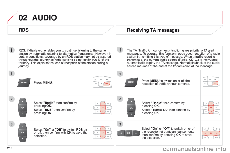 CITROEN C-ELYSÉE 2015 Owners Manual 02
212RDS, if displayed, enables you to continue listening to the same
station by automatic retuning to alternative frequencies. However
, in
certain conditions, coverage by an RDS station may not b CITROEN C-ELYSÉE 2015 Owners Manual 02
212RDS, if displayed, enables you to continue listening to the same
station by automatic retuning to alternative frequencies. However
, in
certain conditions, coverage by an RDS station may not b