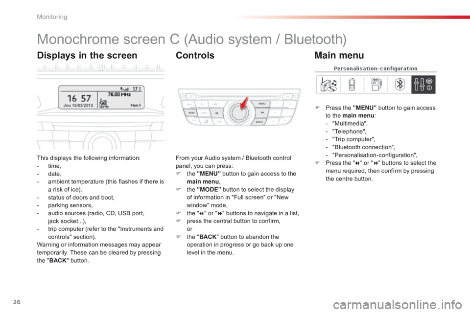 CITROEN C-ELYSÉE 2015 Owners Manual 26
Monochrome screen C (Audio system / Bluetooth)
This displays the following information:
- t ime,
-
d
ate,
-
a
mbient temperature (this flashes if there is
a risk of ice),
-
s
tatus of door CITROEN C-ELYSÉE 2015 Owners Manual 26
Monochrome screen C (Audio system / Bluetooth)
This displays the following information:
- t ime,
-
d
ate,
-
a
mbient temperature (this flashes if there is
a risk of ice),
-
s
tatus of door