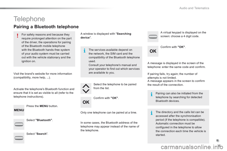 CITROEN C-ELYSÉE 2015 Owners Manual .
Audio and Telematics 13
301-add-2_en_Chap12_RDE2_ed01-2014
Telephone
Pairing a Bluetooth telephone
For safety reasons and because they require prolonged attention on the part of the CITROEN C-ELYSÉE 2015 Owners Manual .
Audio and Telematics 13
301-add-2_en_Chap12_RDE2_ed01-2014
Telephone
Pairing a Bluetooth telephone
For safety reasons and because they require prolonged attention on the part of the