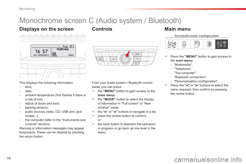 CITROEN C-ELYSÉE 2012 Owners Manual 38
Monitoring
Monochrome screen C (Audio system / Bluetooth)
This displays the following information:
- time,- date,
- ambient temperature (this flashes if there isa ris CITROEN C-ELYSÉE 2012 Owners Manual 38
Monitoring
Monochrome screen C (Audio system / Bluetooth)
This displays the following information:
- time,- date,
- ambient temperature (this flashes if there isa ris