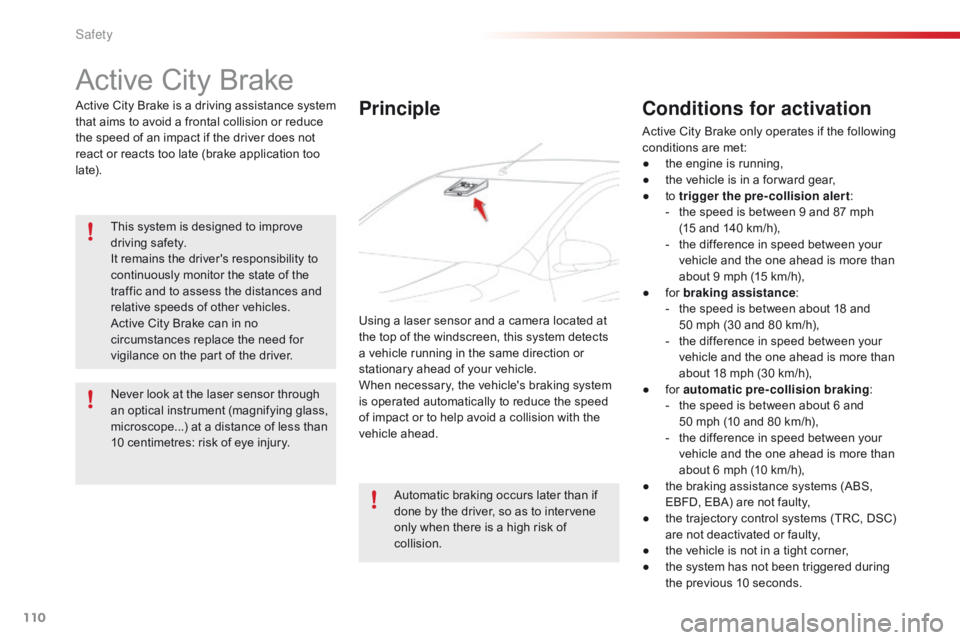 CITROEN C1 2022 Owners Manual 110
C1_en_Chap06_securite_ed01-2016
Active City Brake
Active City B rake i s a d riving a ssistance s ystem t
hat aims to avoid a frontal collision or reduce CITROEN C1 2022 Owners Manual 110
C1_en_Chap06_securite_ed01-2016
Active City Brake
Active City B rake i s a d riving a ssistance s ystem t
hat aims to avoid a frontal collision or reduce