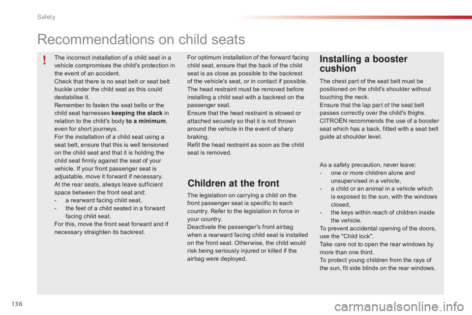 CITROEN C1 2022 Owners Manual 136
C1_en_Chap06_securite_ed01-2016
The incorrect installation of a child seat in a vehicle compromises the child's protection in
t
he event of an accident. CITROEN C1 2022 Owners Manual 136
C1_en_Chap06_securite_ed01-2016
The incorrect installation of a child seat in a vehicle compromises the child's protection in
t
he event of an accident.