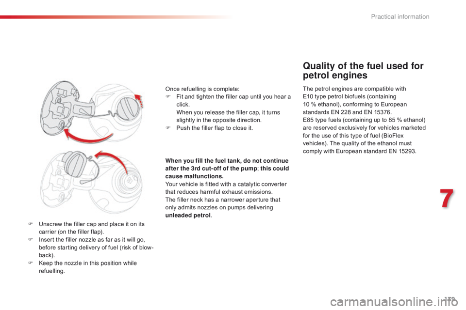 CITROEN C1 2022  Owners Manual 139
C1_en_Chap07_info-pratiques_ed01-2016
F Unscrew  the   filler   cap   and   place   it   on   its  c
arrier   (on   the   filler   flap).
F
 
I
 nsert   the   filler   nozzle   