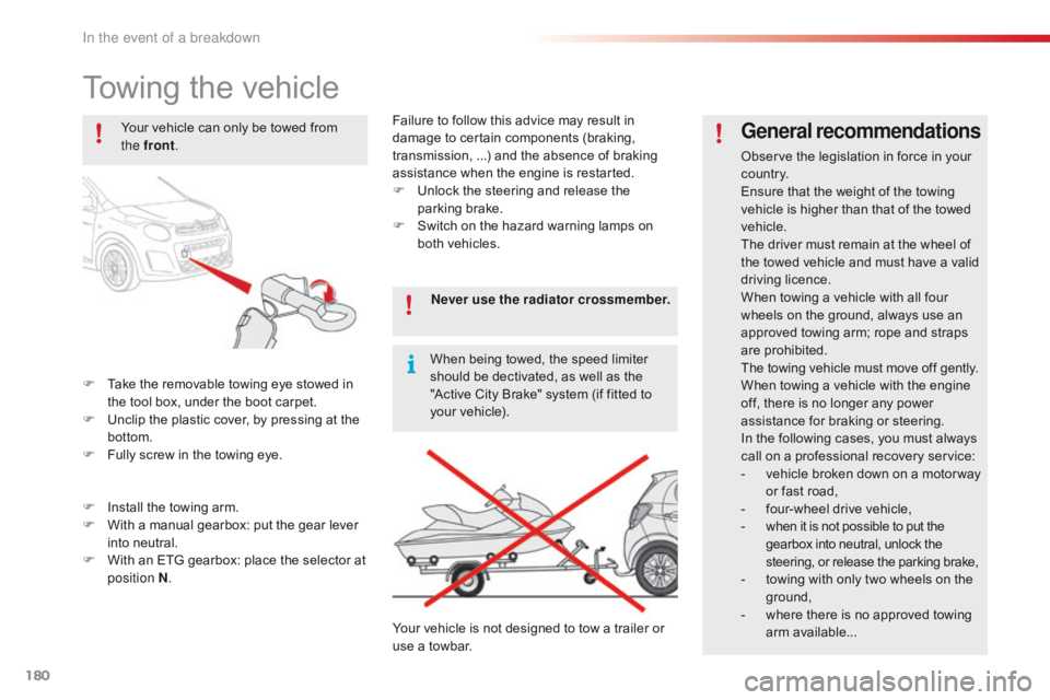 CITROEN C1 2022  Owners Manual 180
C1_en_Chap08_en-cas-pannes_ed01-2016
Towing the vehicle
F Take  the   removable   towing   eye   stowed   in  t
he   tool   box,   under   the   boot   carpet.
F
 
U
 nclip   the