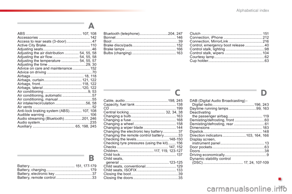 CITROEN C1 2022  Owners Manual 255
C1_en_Chap11_index-alpha_ed01-2016
ABS .......................................................107, 10 8
Accessories .............................. ....................142
Access
  to   rear �