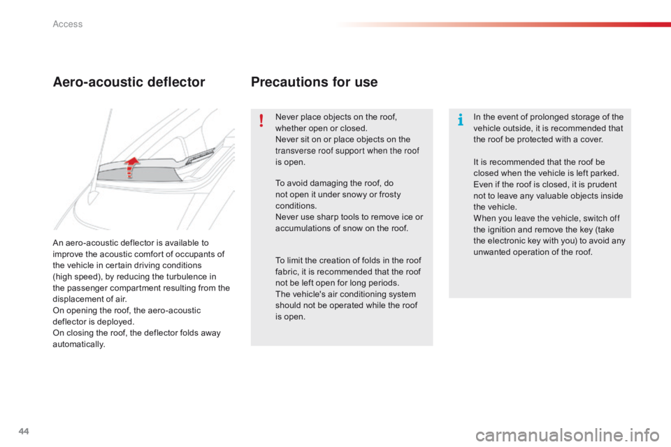 CITROEN C1 2022  Owners Manual 44
C1_en_Chap02_ouvertures_ed01-2016
An aero-acoustic deflector is available to improve   the   acoustic   comfort   of   occupants   of  
t

he   vehicle   in   certain   driving   