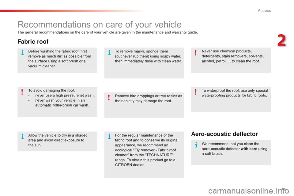 CITROEN C1 2022 Service Manual 45
C1_en_Chap02_ouvertures_ed01-2016
Recommendations on care of your vehicle
The general recommendations on the care of your vehicle are given in the maintenance and warranty guid