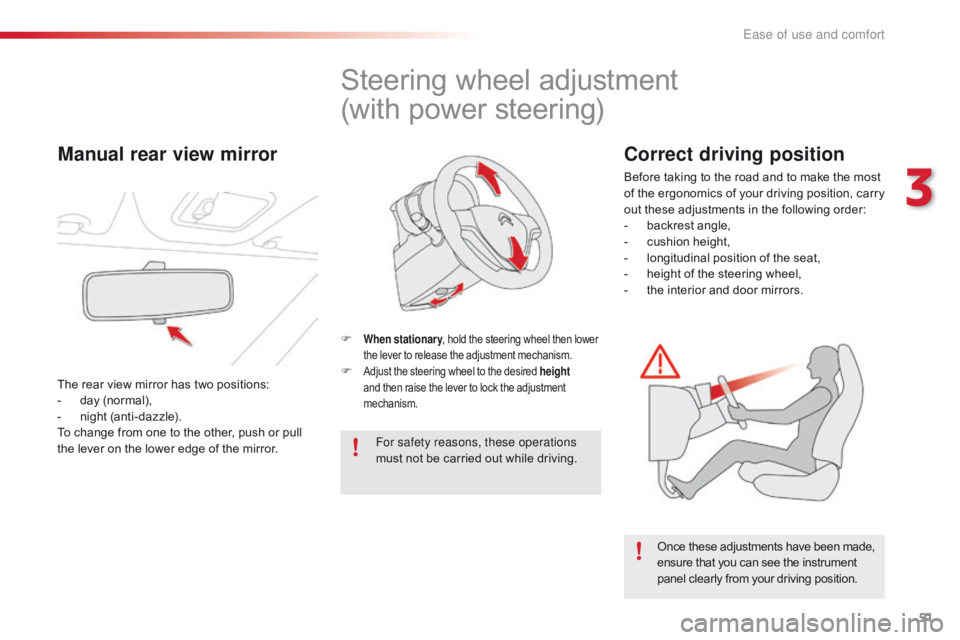 CITROEN C1 2022  Owners Manual 51
C1_en_Chap03_ergonomie-confort_ed01-2016
Steering wheel adjustment
(with   power   steering)
F When stationary ,   hold   the   steering   wheel   then   lower t
he   lever   to   rel