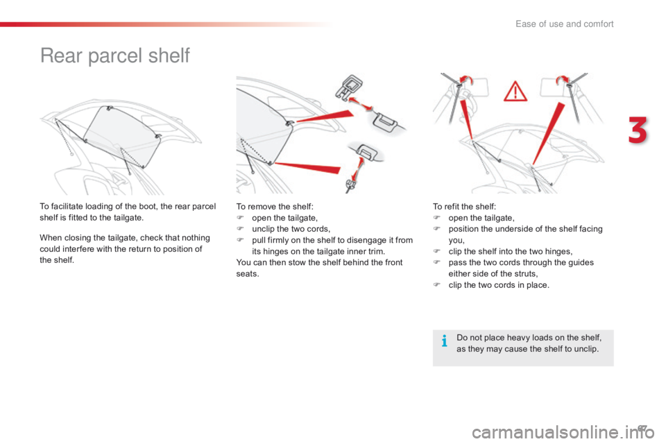 CITROEN C1 2022  Owners Manual 67
C1_en_Chap03_ergonomie-confort_ed01-2016
Rear parcel shelf
To facilitate loading of the boot, the rear parcel shelf   is   fitted   to   the   tailgate.
When
  closing   the   tail