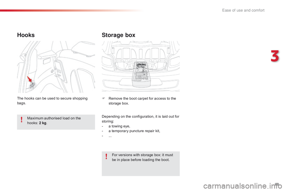 CITROEN C1 2022  Owners Manual 69
C1_en_Chap03_ergonomie-confort_ed01-2016
Storage box
F Remove  the   boot   carpet   for   access   to   the  s
torage   box.
Depending
  on   the   configuration,   it   is   laid 