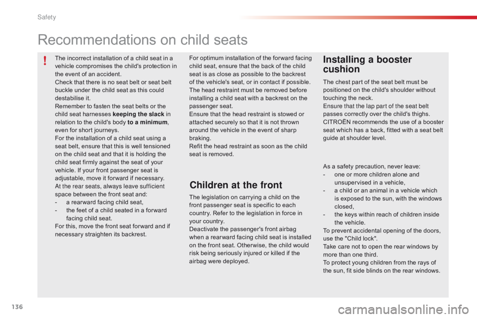 CITROEN C1 2021  Owners Manual 136
C1_en_Chap06_securite_ed01-2016
The incorrect installation of a child seat in a vehicle   compromises   the   child's   protection   in  
t

he   event   of   an   accident.