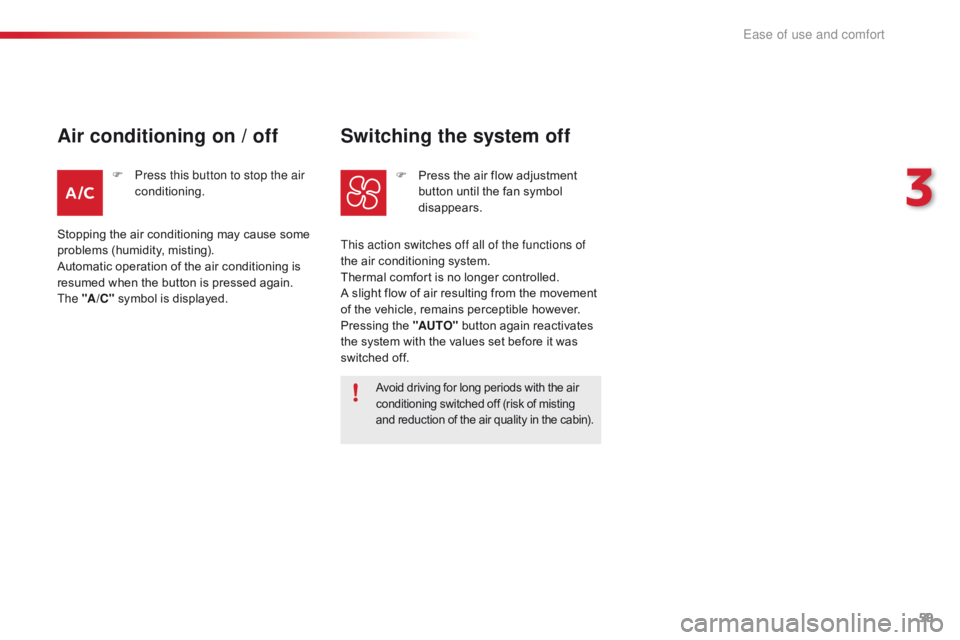 CITROEN C1 2021  Owners Manual 59
C1_en_Chap03_ergonomie-confort_ed01-2016
Avoid driving for long periods with the air conditioning   switched   off   (risk   of   misting a

nd   reduction   of   the   air   qua