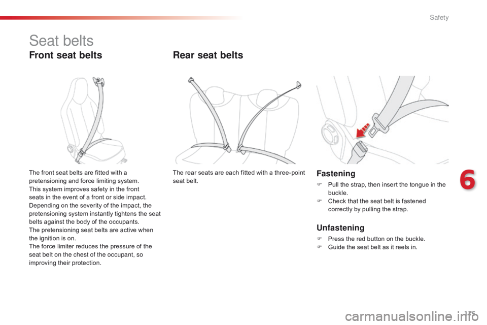 CITROEN C1 2020  Owners Manual 115
C1_en_Chap06_securite_ed01-2016
Seat belts
Front seat belts
Fastening
F Pull  the   strap,   then   insert   the   tongue   in   the  buc
kle.
F
 
C
 heck   that   the   seat   belt