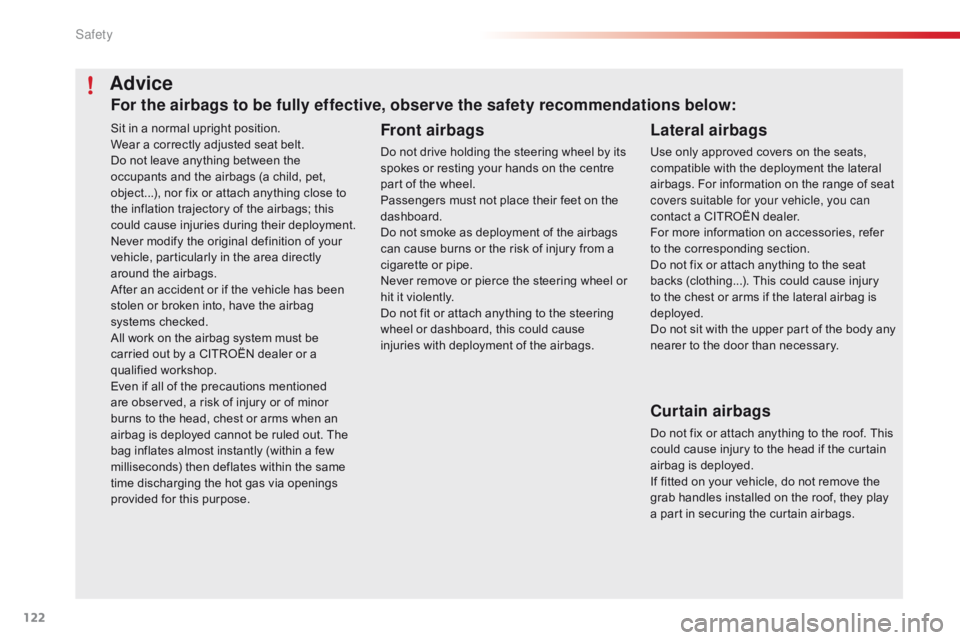 CITROEN C1 2020 User Guide 122
C1_en_Chap06_securite_ed01-2016
Sit in a normal upright position.
W ear   a   correctly   adjusted   seat   belt.
Do
  not   leave   anything   between   the  
o

ccupants   and �