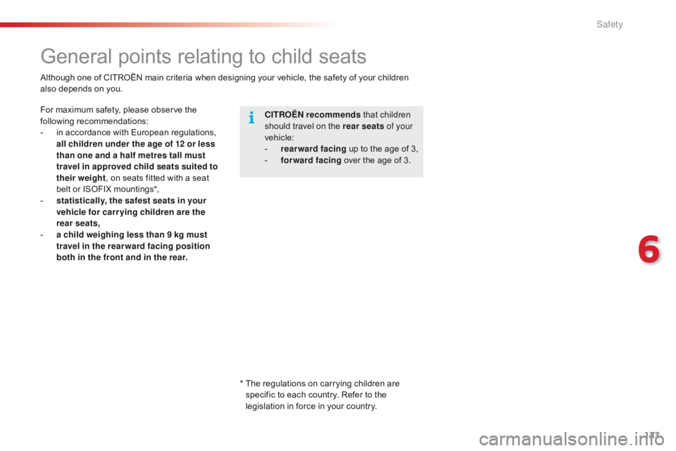 CITROEN C1 2020 User Guide 123
C1_en_Chap06_securite_ed01-2016
General points relating to child seats
CITROËN recommends that   children  s
hould   travel   on   the   rear seats of your 
vehicle:
-
 
r
 earward  