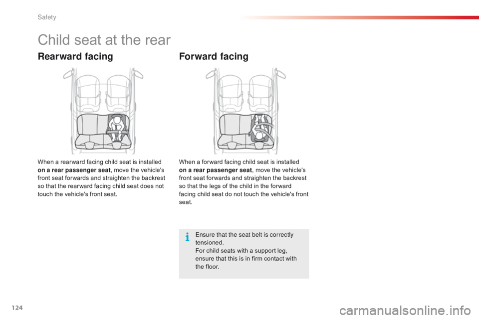 CITROEN C1 2020 User Guide 124
C1_en_Chap06_securite_ed01-2016
Child seat at the rear
Rearward facing
When a rear ward facing child seat is installed on a rear passenger seat ,
  move   the   vehicle's  
f

