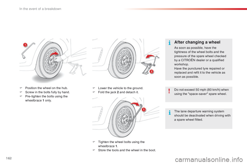 CITROEN C1 2020 Owners Manual 162
C1_en_Chap08_en-cas-pannes_ed01-2016
F Tighten the  wheel  bolts  using  the  w
heelbrace 1 .
F
Â
S
tore  the  tools  and  the  wheel  in  the  boot.
F
Â
L
ower  CITROEN C1 2020 Owners Manual 162
C1_en_Chap08_en-cas-pannes_ed01-2016
F Tighten the  wheel  bolts  using  the  w
heelbrace 1 .
F
Â
S
tore  the  tools  and  the  wheel  in  the  boot.
F
Â
L
ower Â