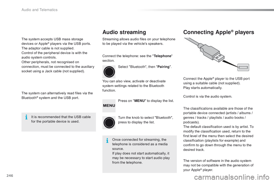 CITROEN C1 2020  Owners Manual 246
C1_en_Chap10b_ Autoradio-Toyota-2_ed01-2016
Audio streamingConnecting Apple® players
Streaming allows audio files on your telephone t
o   be   played   via   the   vehicle's   sp