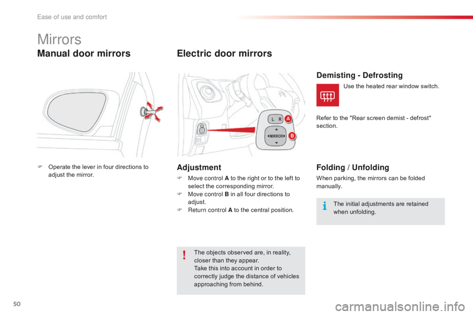 CITROEN C1 2020 Workshop Manual 50
C1_en_Chap03_ergonomie-confort_ed01-2016
Mirrors
Manual door mirrors
F Operate the lever in four directions to a
djust the mirror.
Electric door mirrors
Adjustment
F Move CITROEN C1 2020 Workshop Manual 50
C1_en_Chap03_ergonomie-confort_ed01-2016
Mirrors
Manual door mirrors
F Operate the lever in four directions to a
djust the mirror.
Electric door mirrors
Adjustment
F Move
