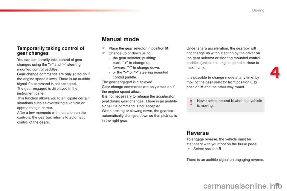 CITROEN C1 2020 Manual Online 79
C1_en_Chap04_conduite_ed01-2016
Temporarily taking control of
gear changes
You can temporarily take control of gear changes  using  the  "+" and  "-" steering
Â
CITROEN C1 2020 Manual Online 79
C1_en_Chap04_conduite_ed01-2016
Temporarily taking control of
gear changes
You can temporarily take control of gear changes  using  the  "+" and  "-" steering
Â