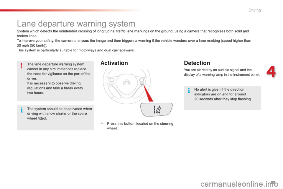 CITROEN C1 2020 Owners Manual 93
C1_en_Chap04_conduite_ed01-2016
Lane departure warning system
System which detects the unintended crossing of longitudinal traffic lane markings on the ground, using a camera th CITROEN C1 2020 Owners Manual 93
C1_en_Chap04_conduite_ed01-2016
Lane departure warning system
System which detects the unintended crossing of longitudinal traffic lane markings on the ground, using a camera th
