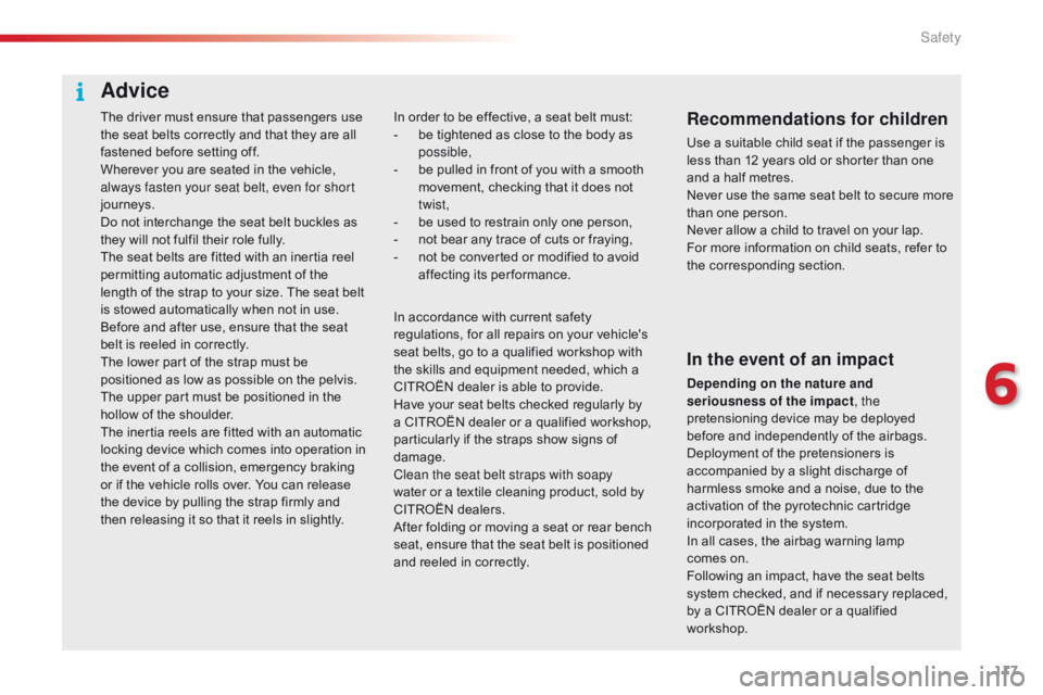 CITROEN C1 2019 Owners Manual 117
C1_en_Chap06_securite_ed01-2016
The driver must ensure that passengers use the seat belts correctly and that they are all
f
astened before setting off.
CITROEN C1 2019 Owners Manual 117
C1_en_Chap06_securite_ed01-2016
The driver must ensure that passengers use the seat belts correctly and that they are all
f
astened before setting off.