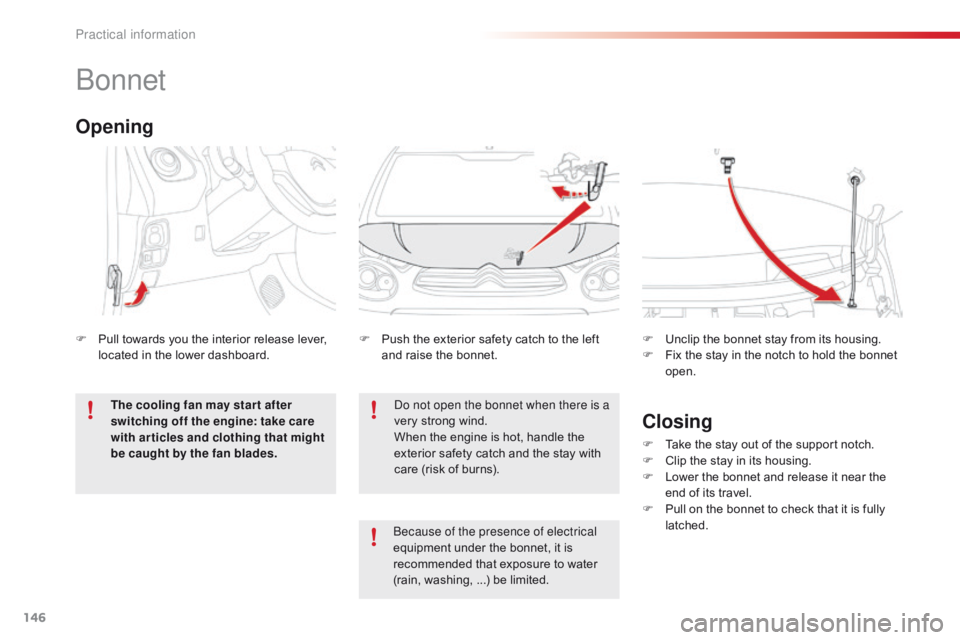 CITROEN C1 2019 Owners Manual 146
C1_en_Chap07_info-pratiques_ed01-2016
Bonnet
Do not open the bonnet when there is a
very strong wind.
When
the engine is hot, handle the
e
xterior safety catch CITROEN C1 2019 Owners Manual 146
C1_en_Chap07_info-pratiques_ed01-2016
Bonnet
Do not open the bonnet when there is a
very strong wind.
When
the engine is hot, handle the
e
xterior safety catch