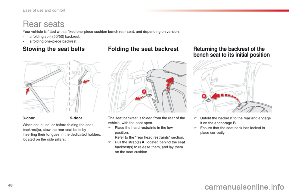 CITROEN C1 2019 Owners Manual 48
C1_en_Chap03_ergonomie-confort_ed01-2016
Your vehicle is fitted with a fixed one-piece cushion bench rear seat, and depending on version:
- a folding split (50/50) back CITROEN C1 2019 Owners Manual 48
C1_en_Chap03_ergonomie-confort_ed01-2016
Your vehicle is fitted with a fixed one-piece cushion bench rear seat, and depending on version:
- a folding split (50/50) back