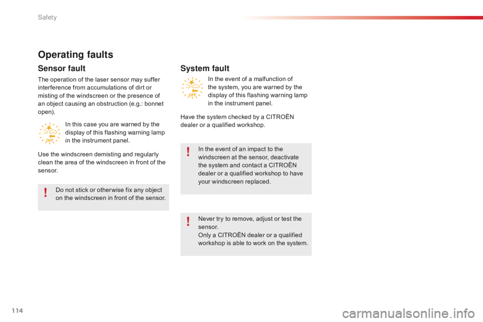 CITROEN C1 2018 Owners Manual 114
C1_en_Chap06_securite_ed01-2016
Operating faults
Sensor fault
The operation of the laser sensor may suffer inter ference from accumulations of dirt or
m
isting of CITROEN C1 2018 Owners Manual 114
C1_en_Chap06_securite_ed01-2016
Operating faults
Sensor fault
The operation of the laser sensor may suffer inter ference from accumulations of dirt or
m
isting of