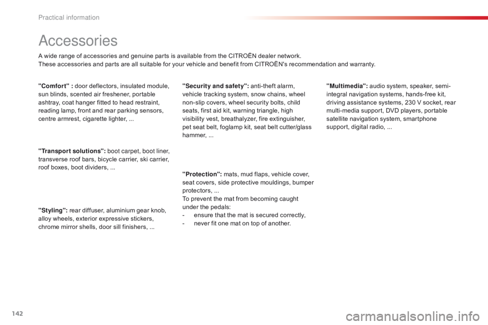 CITROEN C1 2018 Owners Manual 142
C1_en_Chap07_info-pratiques_ed01-2016
Accessories
A wide range of accessories and genuine parts is available from the CITROËN dealer network.
T hese accessories and parts CITROEN C1 2018 Owners Manual 142
C1_en_Chap07_info-pratiques_ed01-2016
Accessories
A wide range of accessories and genuine parts is available from the CITROËN dealer network.
T hese accessories and parts